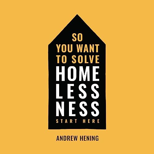 So You Want to Solve Homelessness? Start Here