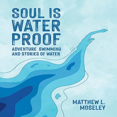 Soul Is Waterproof by Matthew Moseley