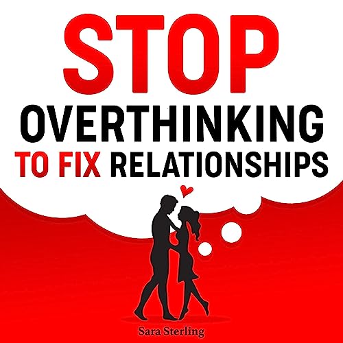 Stop Overthinking to Fix Relationships by Sara Sterling