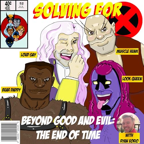 X- Men 92: Beyond Good and Evil: The End of Time w/ Ryan Eorio by Unknown