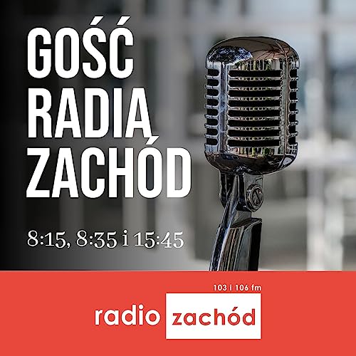 Gość Radia Zachód - Radio Zachód by Lubuskie podcasty