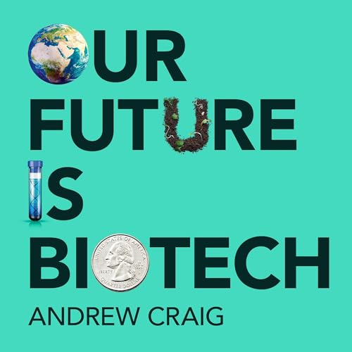 Our Future is Biotech by Andrew Craig