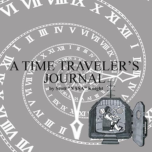 A Time Traveler's Journal by Scott "NASA" Knight