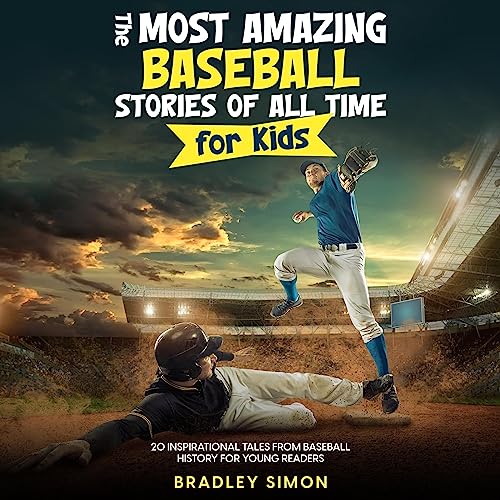 The Most Amazing Baseball Stories of All Time for Kids