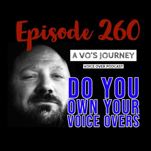 Ep. 260: Do You Own Your Voice Overs by Unknown