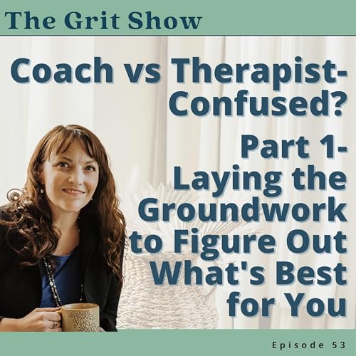 Coach vs Therapist- Confused? Part 1 - Laying the Groundwork to Figure Out What's Best for You -53 by Unknown