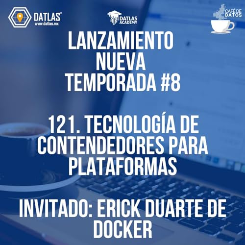 121.Tecnología de contendedores para plataformas- invitado: Erick Duarte de Docker- INICIO Temporada 8 by Unknown