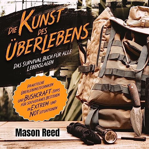 Die Kunst des Überlebens - Das Survival Buch für alle Lebenslagen