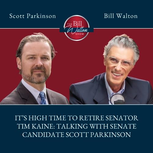 Episode 236: It's High Time to Retire Senator Tim Kaine: Talking with Senate Candidate Scott Parkinson