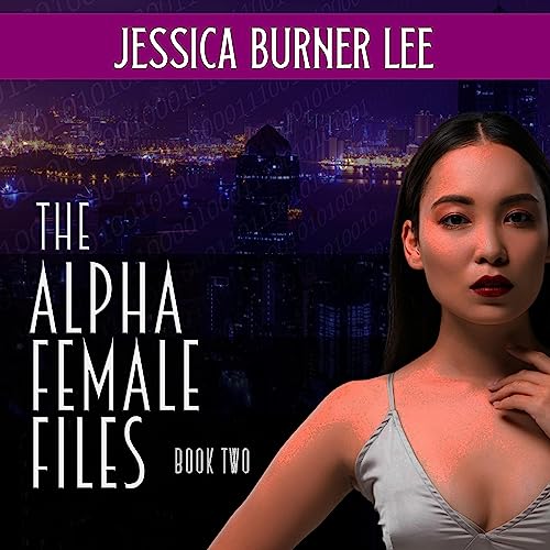The Alpha Female Files: Book Two by Jessica Burner Lee