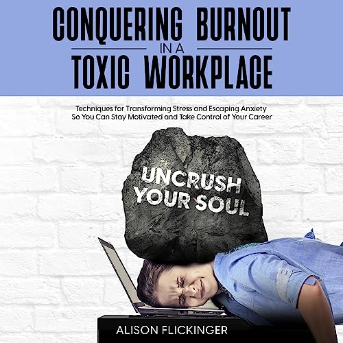 Conquering Burnout in a Toxic Workplace