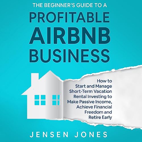 The Beginner’s Guide to a Profitable Airbnb Business by Jensen Jones