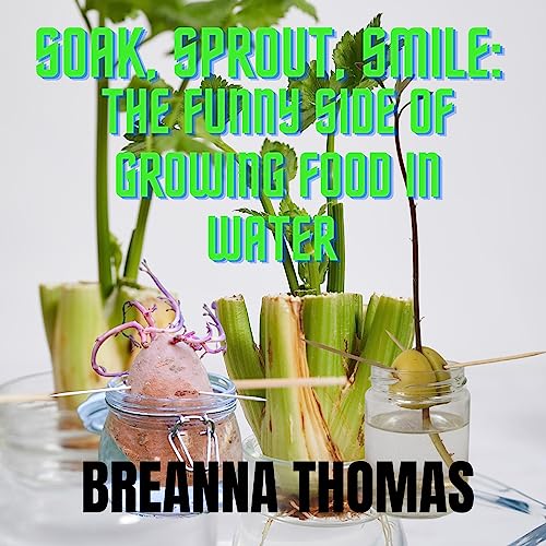 Soak, Sprout, Smile by Breanna Thomas
