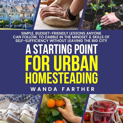 A Starting Point for Urban Homesteading by Wanda Farther