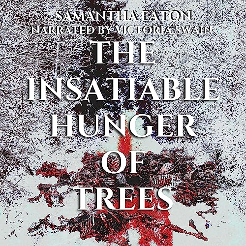 The Insatiable Hunger of Trees
