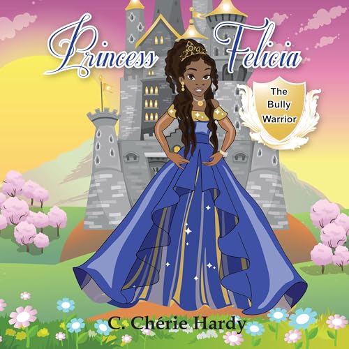 Princess Felicia: The Bully Warrior by C. Chérie Hardy and Suzanne Horwitz (Illustrator) by Unknown
