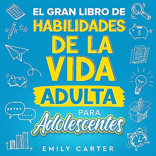 El gran libro de habilidades de la vida adulta para adolescentes [The Big Book of Adult Life Skills for Teens]