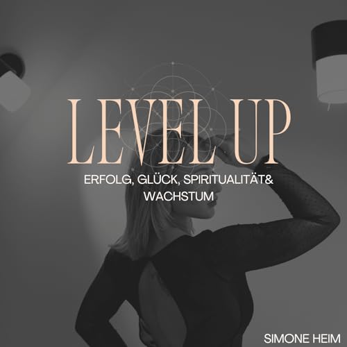 LEVEL UP - Erfolg, Glück, Spiritualität & Wachstum by Simone Heim