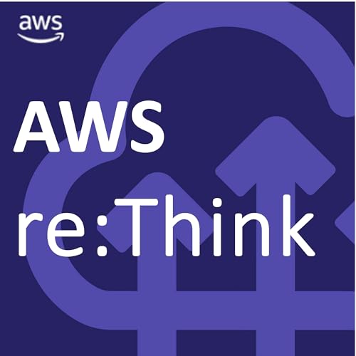 AWS re:Think Podcast by AWS re:Think