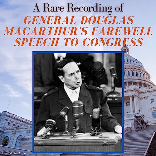 A Rare Recording of General Douglas MacArthur's Farewell Speech to Congress