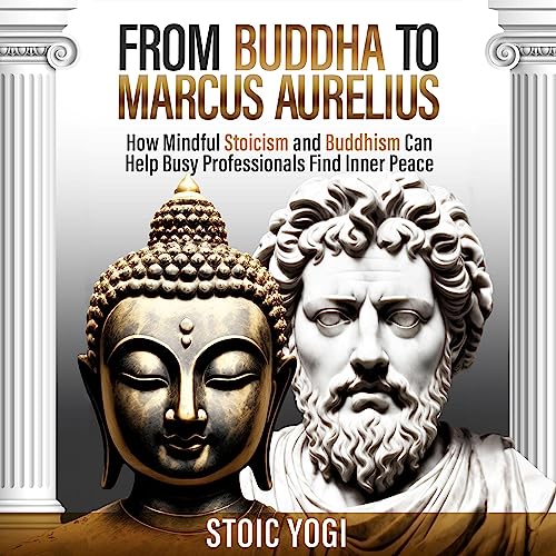 From Buddha to Marcus Aurelius by Stoic Yogi