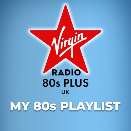 Virgin Radio 80s Plus: My 80s Playlist