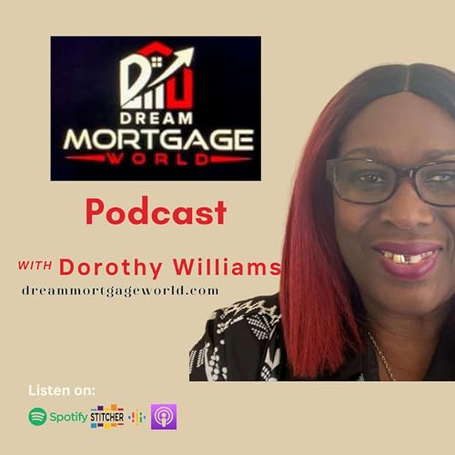 Dream Mortgage World Podcast by Dorothy Williams