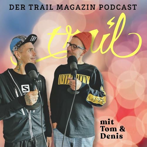 TRAIL MAGAZIN Podcast by Denis Wischniewski Tom Stetter