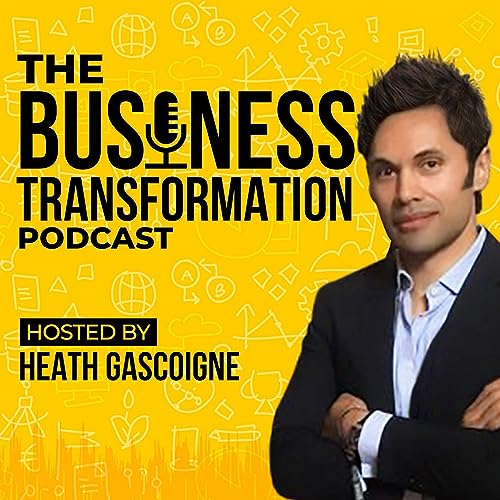 The Business Transformation Podcast by Heath Gascoigne