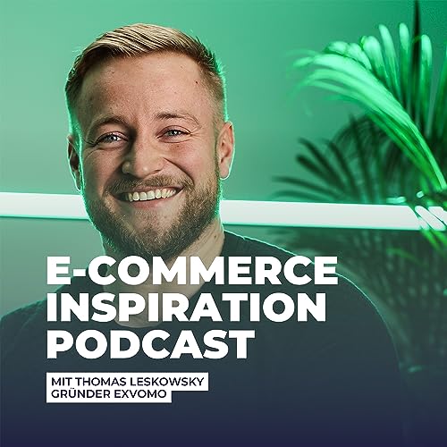 E-Commerce Inspiration Podcast: Einblicke in den Onlinehandel mit Thomas Leskowsky by exvomo
