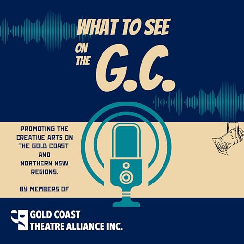 What to see on the G.C. - A Gold Coast Theatre Alliance podcast