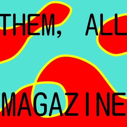 Them, All Magazine: poetry, code & writing with a focus on reproductive politics and sexuality by Rebecca Close