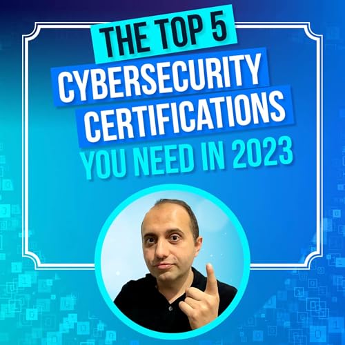 01 The Top 5 Cybersecurity Certifications You Need in 2023 by Cyber Security Career Transformer Emin