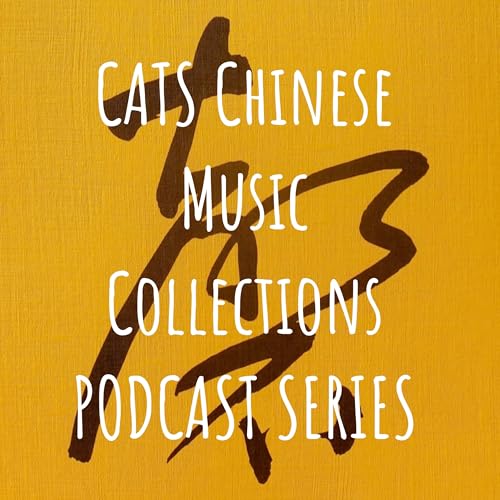 CATS Chinese Music Collections PODCAST SERIES by CATS HEIDELBERG - CHINESE MUSIC RESEARCH GROUP