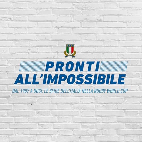 Pronti all'impossibile - La storia degli Azzurri nella Rugby World Cup by FIR - Federazione Italiana Rugby