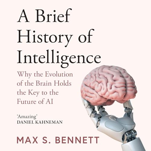 A Brief History of Intelligence by Max Bennett