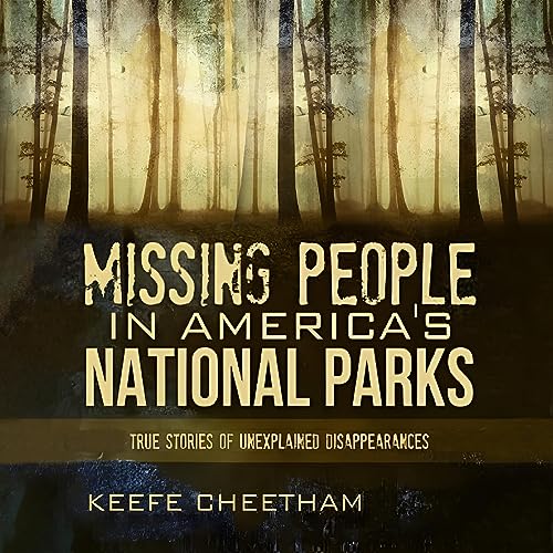Missing People in America's National Parks by Keefe Cheetham
