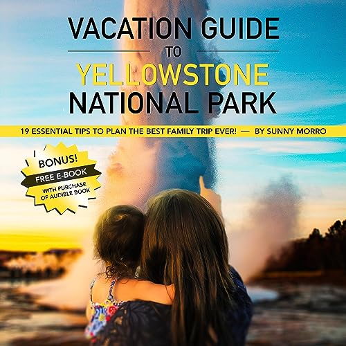 Vacation Guide to Yellowstone National Park