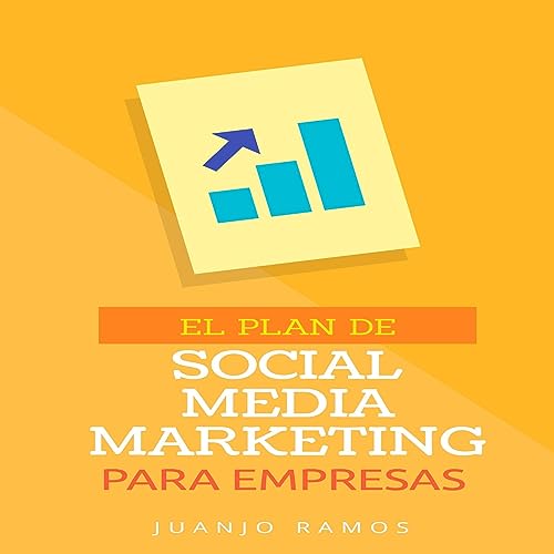 El plan de Social Media Marketing para empresas [The Social Media Marketing Plan for Companies]