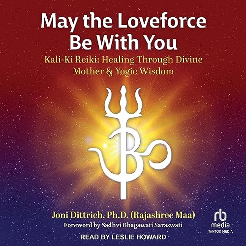 May the Loveforce Be with You by Joni Dittrich PhD (Rajashree Maa)