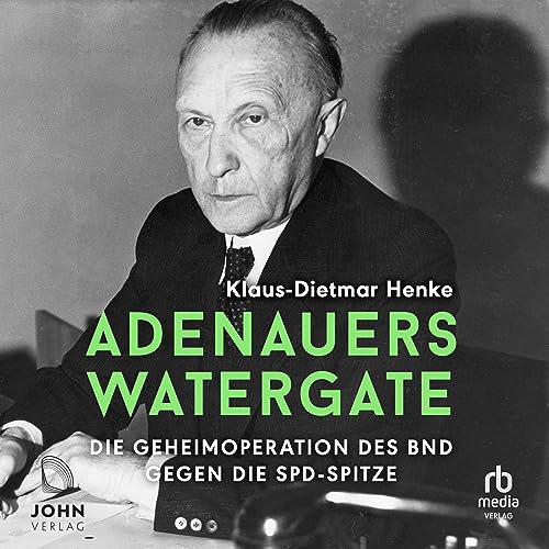 Adenauers Watergate [Adenauer's Watergate] by Klaus-Dietmar Henke