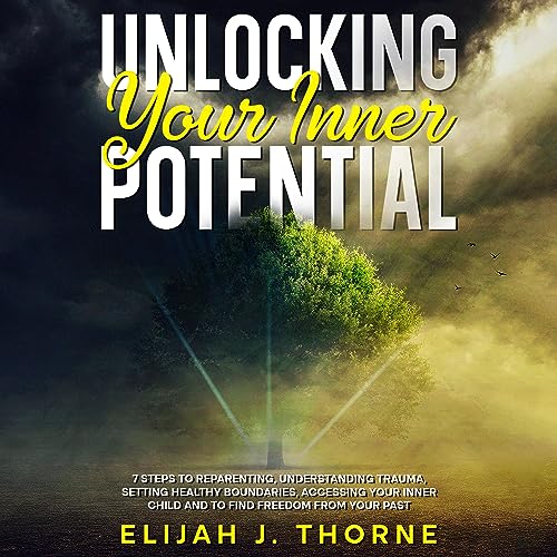 Unlocking Your Inner Potential by Elijah J. Thorne
