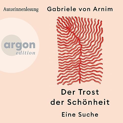 Der Trost der Schönheit by Gabriele von Arnim