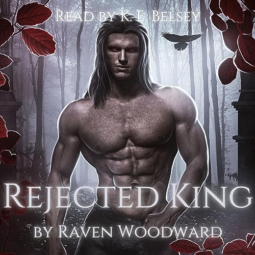 Rejected King by Raven Woodward