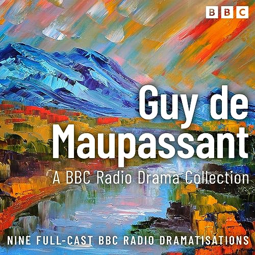 The Guy de Maupassant BBC Radio Drama Collection