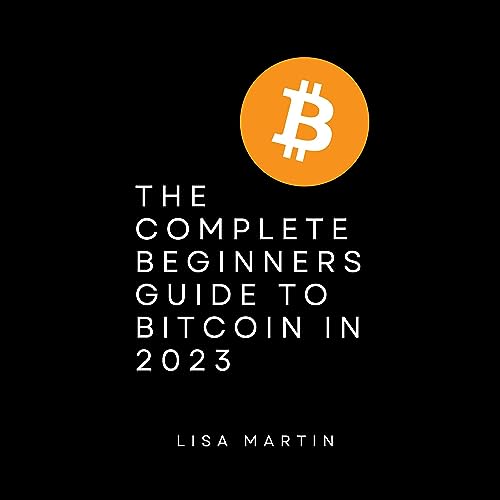 The Complete Beginners Guide to Bitcoin in 2023