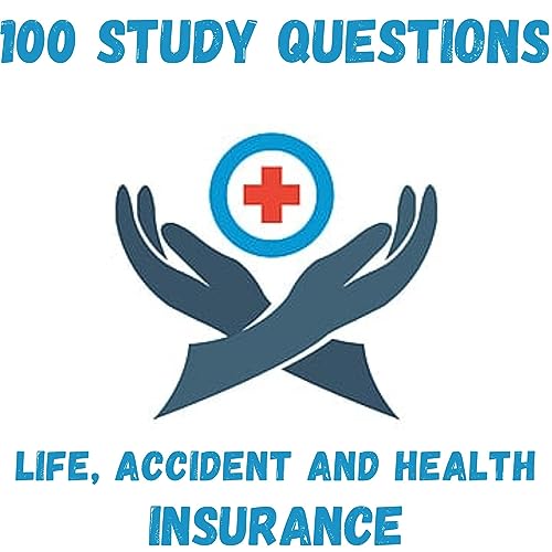 100 Study Questions: Life, Accident and Health Insurance