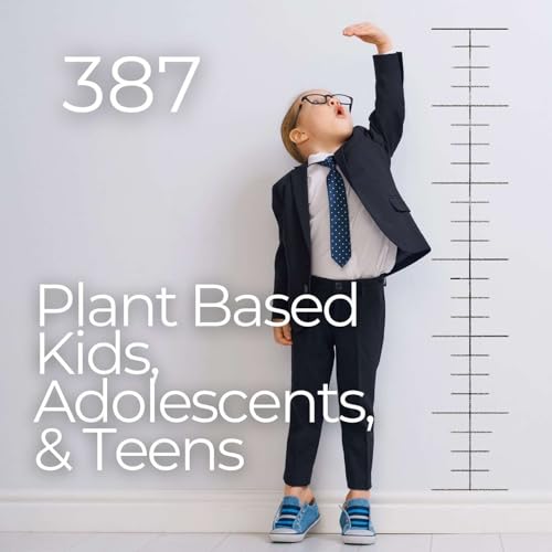 #387 - Plant Based Kids, Adolescents, & Teens by Unknown