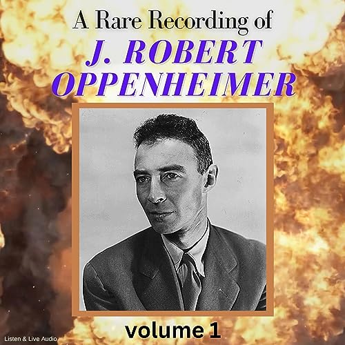 A Rare Recording of J. Robert Oppenheimer: Volume 1 by J. Robert Oppenheimer