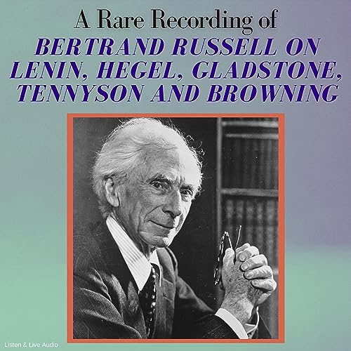 A Rare Recording of Bertrand Russell on Lenin, Hegel, Gladstone, Tennyson and Browning